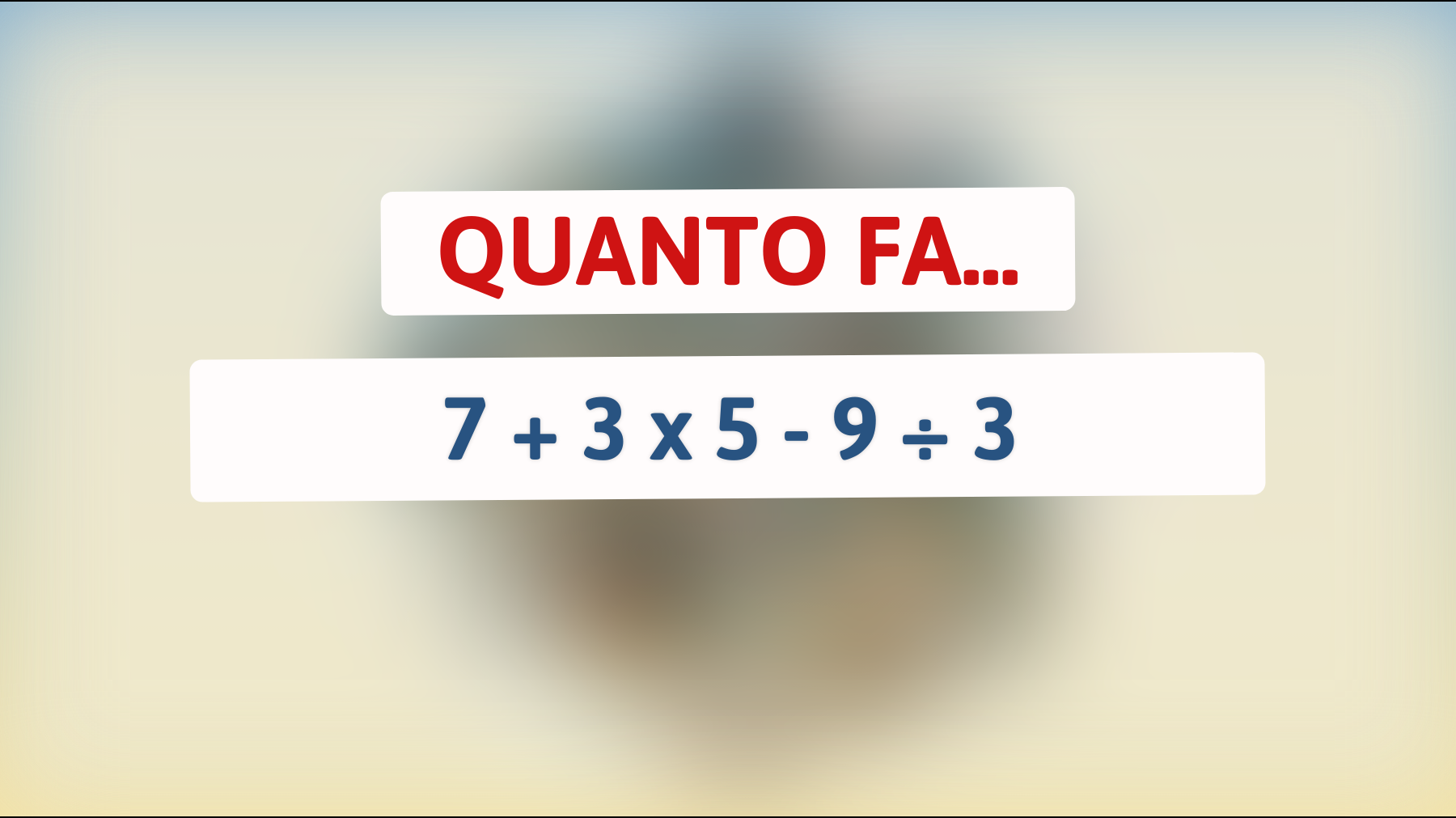 Scopri se sei in grado di risolvere questo enigma matematico che sta facendo impazzire il web! Sei abbastanza intelligente per la risposta giusta?"