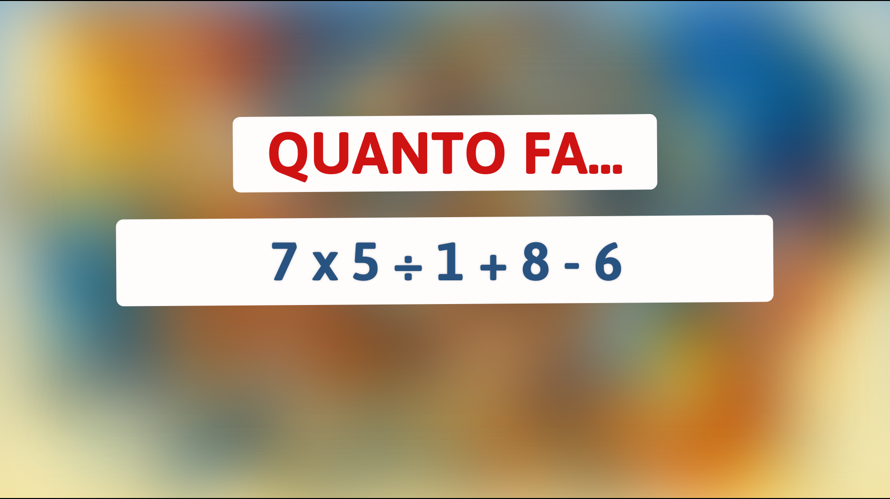 Se risolvi questo indovinello matematico in 10 secondi, sei un vero genio! Sei all'altezza della sfida?"